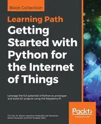 Getting Started with Python for the Internet of Things - Tim Cox