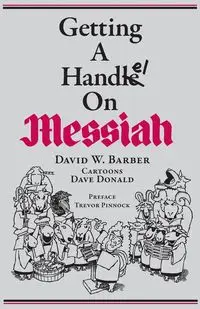 Getting a Handel on Messiah - Barber David W.