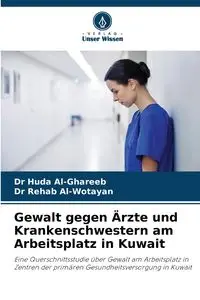 Gewalt gegen Ärzte und Krankenschwestern am Arbeitsplatz in Kuwait - Al-Ghareeb Dr Huda