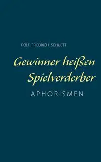 Gewinner heißen Spielverderber - Rolf Schuett Friedrich