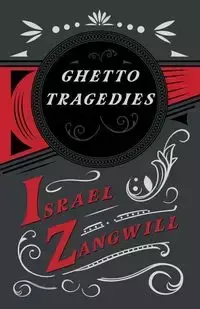 Ghetto Tragedies - Israel Zangwill