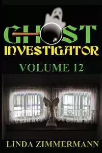 Ghost Investigator Volume 12 - Linda Zimmermann