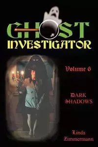 Ghost Investigator Volume 6 Dark Shadows - Linda Zimmermann