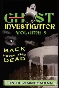 Ghost Investigator Volume 9 Back from the Dead - Linda Zimmermann