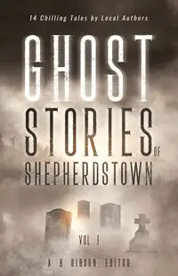 Ghost Stories of Shepherdstown, Vol. 1 - Gibson Alan