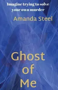 Ghost of Me - Amanda Steel