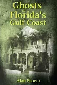 Ghosts of Florida's Gulf Coast - Alan Brown