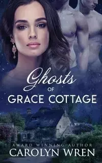 Ghosts of Grace Cottage - Carolyn Wren