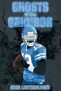 Ghosts of the Gridiron - Greg Lautenslager