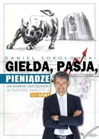 Giełda, pasja, pieniądze! (Wersja elektroniczna (PDF)) - Daniel Sokołowski