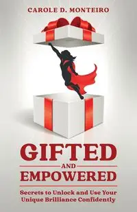 Gifted and Empowered - D. Carole Monteiro