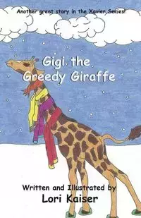 Gigi the Greedy Giraffe - Lori Kaiser