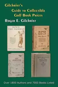 Gilchrist's Guide to Collectible Golf Book Prices - Roger E. Gilchrist