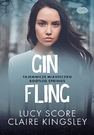 Gin Fling. Tajemnicze miasteczko Bootleg Springs - Lucy Score, Claire Kingsley