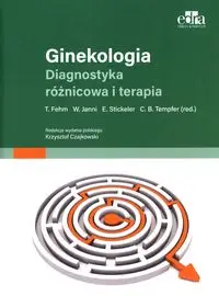 Ginekologia Diagnostyka różnicowa i terapia - Fehm T., Janni W., Stickeler E., Tempfer C.B.