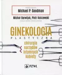 Ginekologia plastyczna - Barwijuk Michał, Kolczewski Piotr, Goodman Michael P.