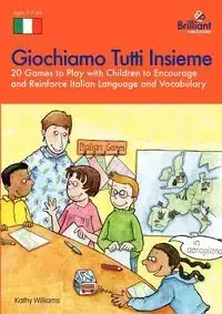 Giochiamo Tutti Insieme - 20 Games to Play with Children to Encourage and Reinforce Italian Language and Vocabulary - Williams K.