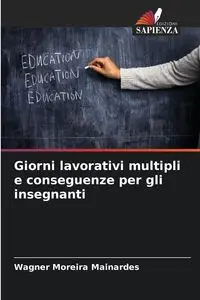 Giorni lavorativi multipli e conseguenze per gli insegnanti - Moreira Mainardes Wagner