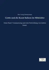 Giotto und die Kunst Italiens im Mittelalter - Max Zimmermann Georg