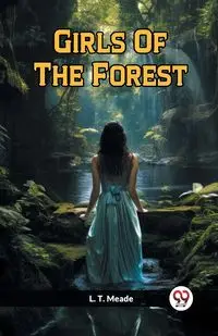 Girls Of The Forest - Meade L. T.