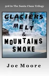 Glaciers Melt & Mountains Smoke - Joe Moore