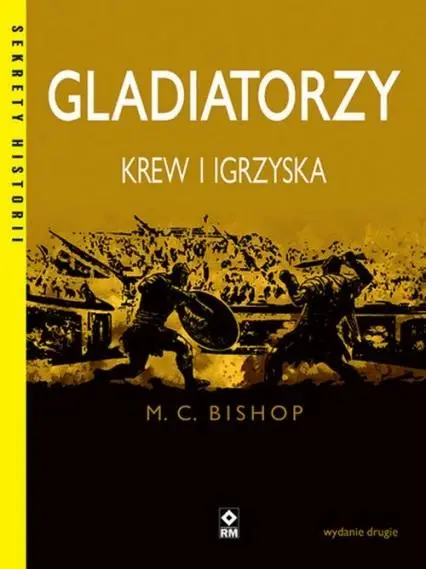 Gladiatorzy Krew i igrzyska - Bishop M. C.