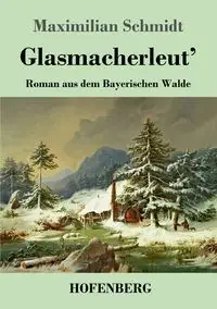 Glasmacherleut' - Schmidt Maximilian