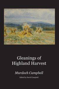 Gleanings of Highland Harvest - Campbell Murdoch