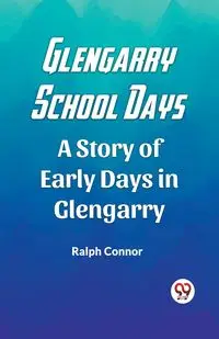 Glengarry School Days A Story of Early Days in Glengarry - Ralph Connor