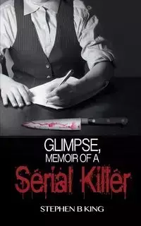 Glimpse, Memoir of a Serial Killer - Stephen King B