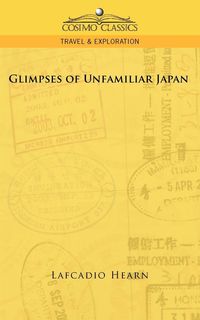 Glimpses of Unfamiliar Japan - Hearn Lafcadio