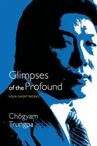 Glimpses of the Profound - Trungpa Chogyam