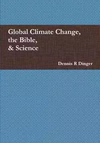 Global Climate Change, the Bible, & Science - Dennis Dinger