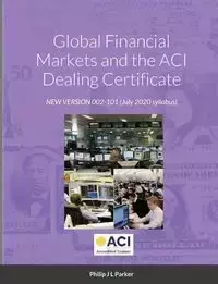 Global Financial Markets and the ACI Dealing Certificate - Parker Philip J L