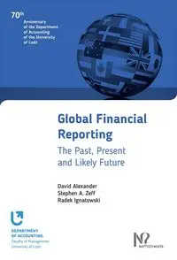 Global Financial Reporting - Alexander David, Stephen A. Zeff, Ignatowski Radek