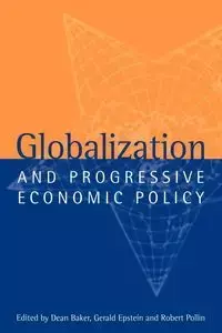 Globalization and Progressive Economic Policy - Pollin Robert