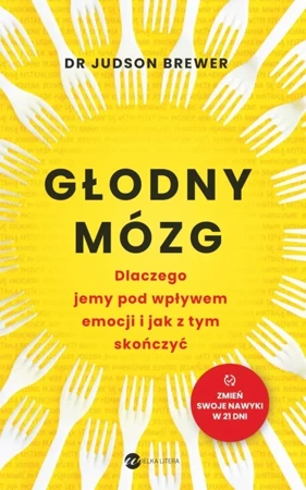 Głodny mózg. Dlaczego jemy pod wpływem emocji.. - Judson Brewer