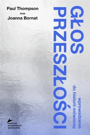 Głos przeszłości - Paul Thompson, Joanna Bornat