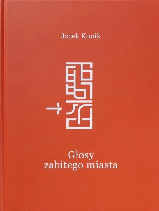 Głosy zabitego miasta - Jacek Konik