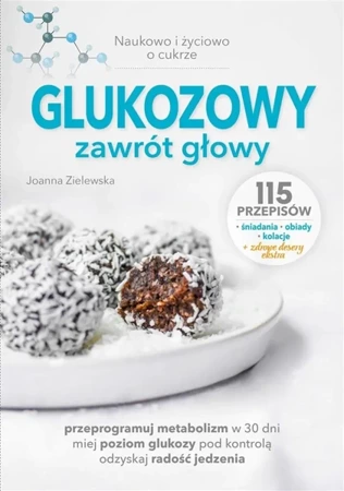 Glukozowy zawrót głowy. Naukowo i życiowo o cukrze - Joanna Zielewska