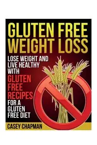 Gluten Free Weight Loss - Casey Chapman