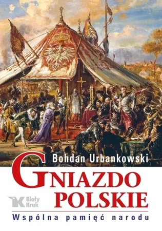 Gniazdo Polskie. Wspólna pamięć narodu - Bohdan Urbankowski