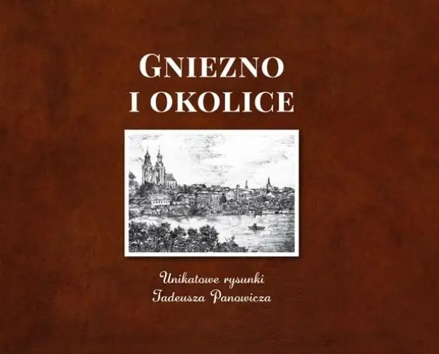 Gniezno i okolice. Unikatowe rysunki - Tadeusz Panowicz