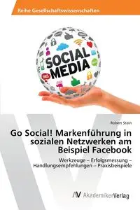 Go Social! Markenführung in sozialen Netzwerken am Beispiel Facebook - Robert Stein