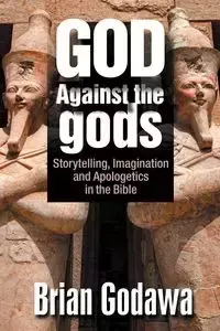 God Against the gods - Brian Godawa