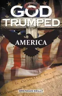 God Trumped America - Kelly Brendan