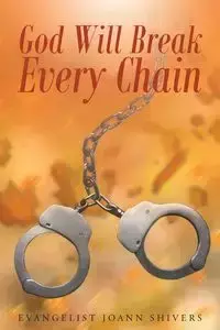 God Will Break Every Chain - JOANN SHIVERS EVANGELIST