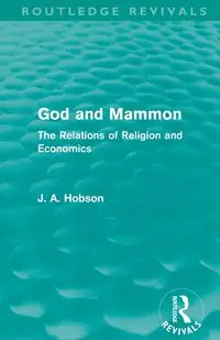 God and Mammon (Routledge Revivals) - Hobson J. A.