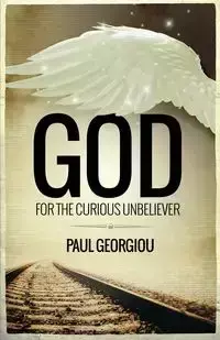 God for the curious unbeliever - Paul Georgiou