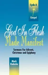 God in Flesh Made Manifest - Mark William Radecke